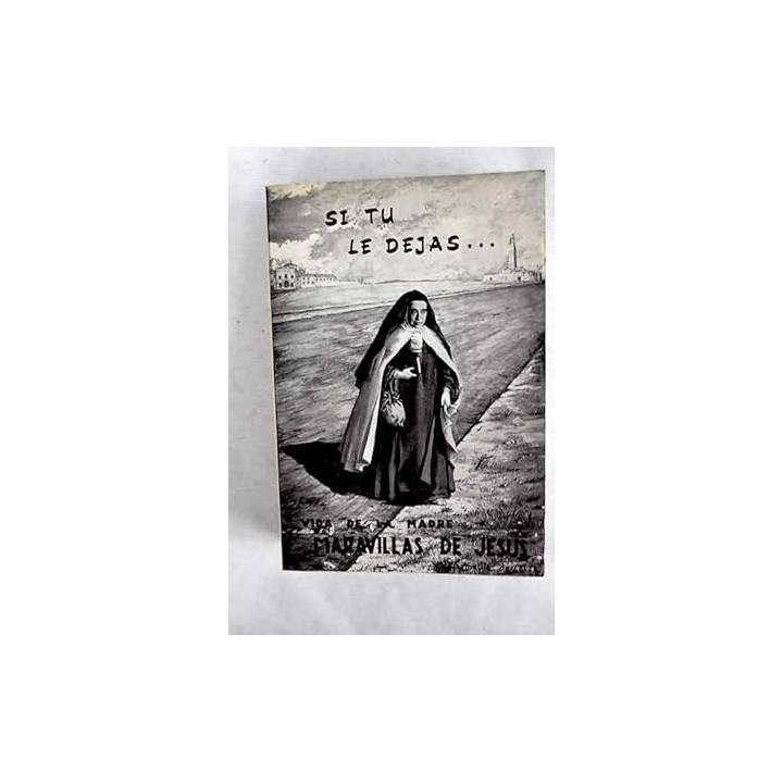 Si tú le dejas... vida de la madre Maravillas de Jesús, carmelita descalza